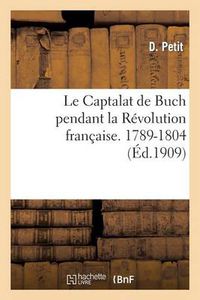 Cover image for Le Captalat de Buch Pendant La Revolution Francaise (1789-1804)