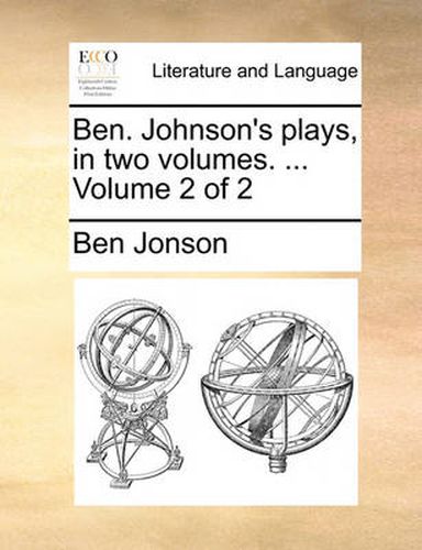 Cover image for Ben. Johnson's Plays, in Two Volumes. ... Volume 2 of 2