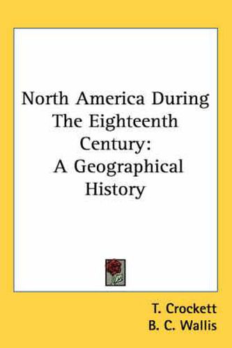 Cover image for North America During the Eighteenth Century: A Geographical History