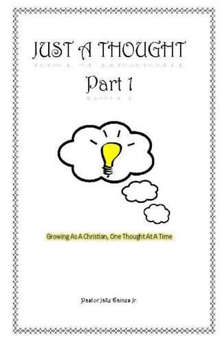 Cover image for Just A Thought: Growing As a Christian, One Thought At a Time