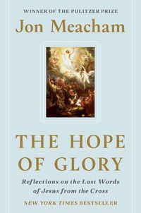 Cover image for The Hope of Glory: Reflections on the Last Words of Jesus from the Cross