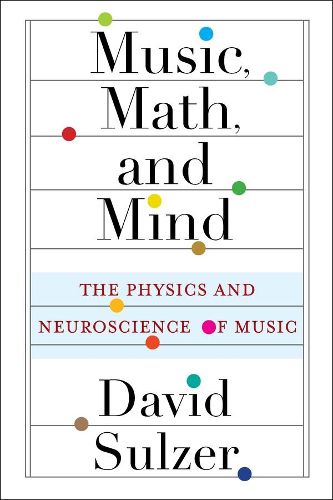 Cover image for Music, Math, and Mind: The Physics and Neuroscience of Music