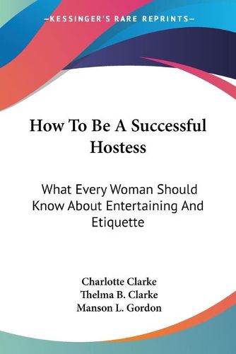 Cover image for How to Be a Successful Hostess: What Every Woman Should Know about Entertaining and Etiquette