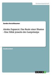 Cover image for Alenka Zupancic: Das Reale einer Illusion - Eine Ethik jenseits des Lustprinzips