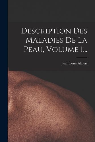 Cover image for Description Des Maladies De La Peau, Volume 1...