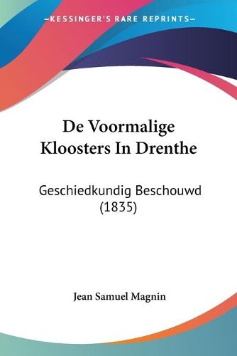 Cover image for de Voormalige Kloosters in Drenthe: Geschiedkundig Beschouwd (1835)