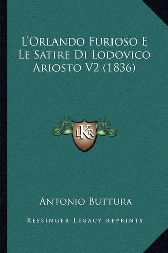 L'Orlando Furioso E Le Satire Di Lodovico Ariosto V2 (1836)