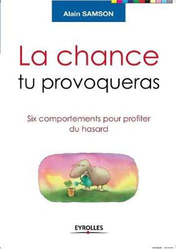 Cover image for La chance tu provoqueras: Six comportements pour profiter du hasard