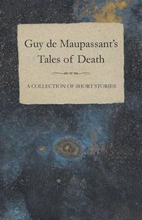 Cover image for Guy De Maupassant's Tales of Death - A Collection of Short Stories