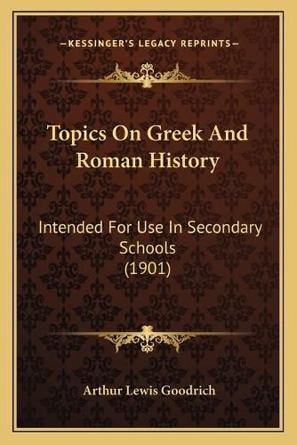 Topics on Greek and Roman History: Intended for Use in Secondary Schools (1901)