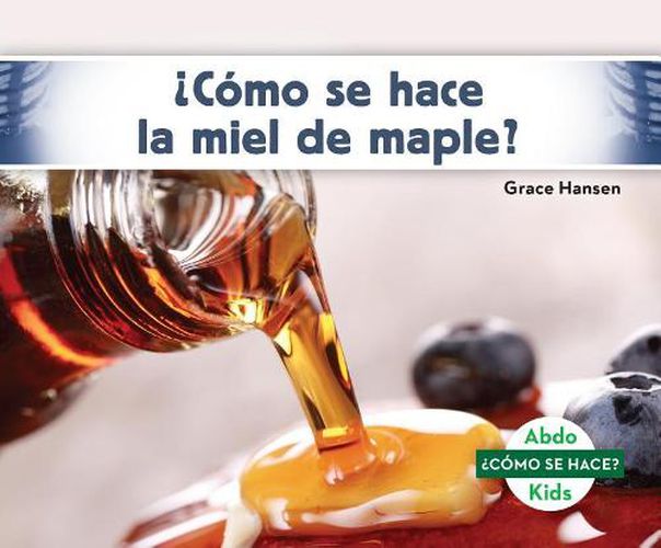 Cover image for ?CoMo Se Hace La Miel De Maple?/ How is Maple Syrup Made?