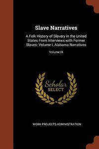 Cover image for Slave Narratives: A Folk History of Slavery in the United States from Interviews with Former Slaves: Volume I, Alabama Narratives; Volume IX
