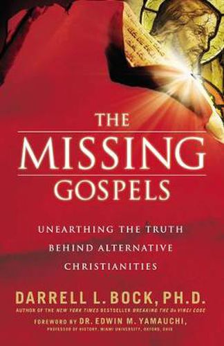 Cover image for The Missing Gospels: Unearthing the Truth Behind Alternative Christianities