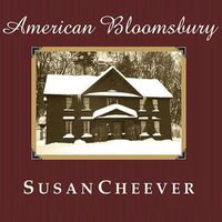 Cover image for American Bloomsbury: Louisa May Alcott, Ralph Waldo Emerson, Margaret Fuller, Nathaniel Hawthorne, and Henry David Thoreau: Their Lives, Their Loves, Their Work