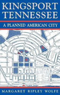 Cover image for Kingsport, Tennessee: A Planned American City
