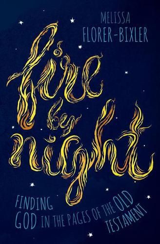 Cover image for Fire by Night: Finding God in the Pages of the Old Testament