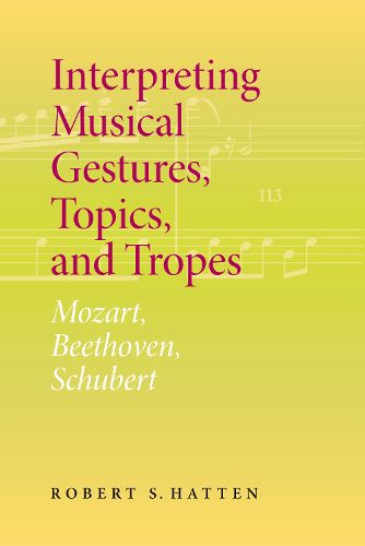 Cover image for Interpreting Musical Gestures, Topics, and Tropes: Mozart, Beethoven, Schubert