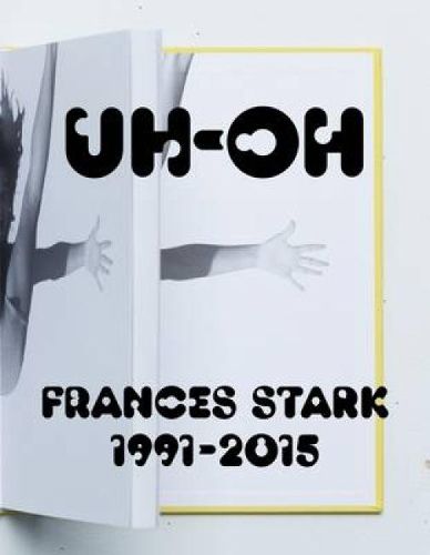 Cover image for UH-OH: Frances Stark, 1991-2015