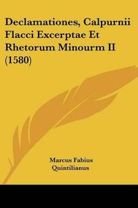 Cover image for Declamationes, Calpurnii Flacci Excerptae Et Rhetorum Minourm II (1580)