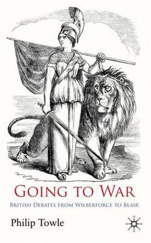 Cover image for Going to War: British Debates from Wilberforce to Blair