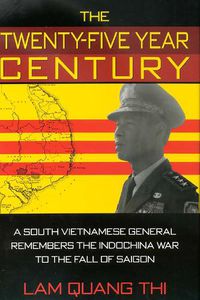 Cover image for The Twenty-five Year Century: A South Vietnamese General Remembers the Indochina War to the Fall of Saigon