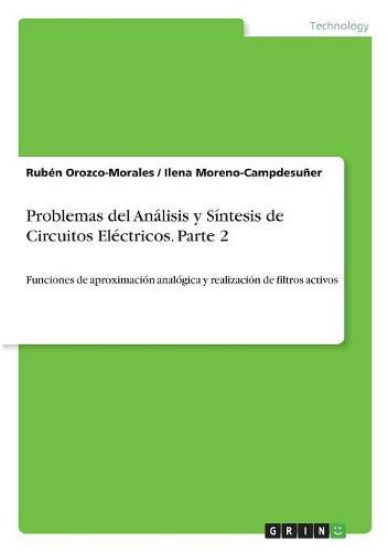 Cover image for Problemas del Analisis y Sintesis de Circuitos Electricos. Parte 2: Funciones de aproximacion analogica y realizacion de filtros activos