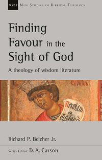 Cover image for Finding Favour in the Sight of God: A Theology Of Wisdom Literature