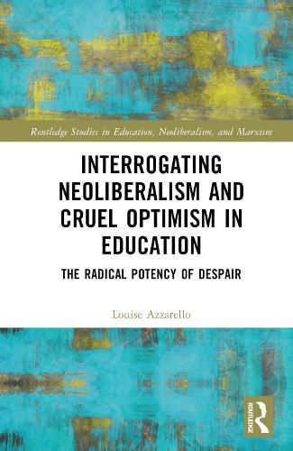 Interrogating Neoliberalism and Cruel Optimism in Education