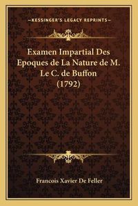 Cover image for Examen Impartial Des Epoques de La Nature de M. Le C. de Buffon (1792)