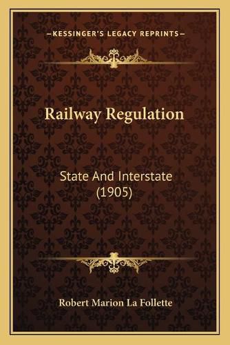 Railway Regulation: State and Interstate (1905)