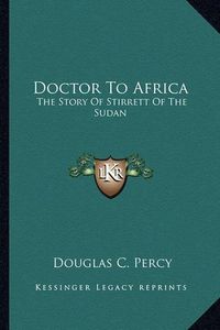 Cover image for Doctor to Africa: The Story of Stirrett of the Sudan