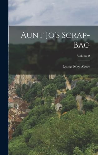 Cover image for Aunt Jo's Scrap-Bag; Volume 2