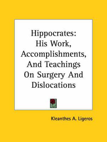 Cover image for Hippocrates: His Work, Accomplishments, and Teachings on Surgery and Dislocations