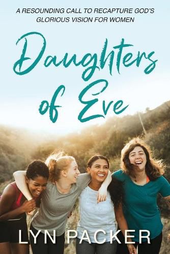 Cover image for Daughters Of Eve: A resounding call to recapture God's glorious vision for women