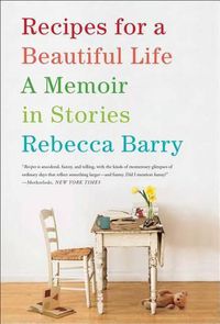 Cover image for Recipes for a Beautiful Life: A Memoir in Stories