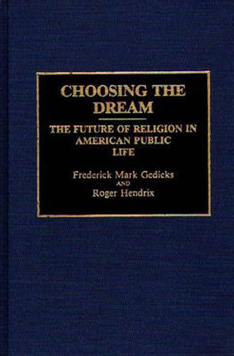 Cover image for Choosing the Dream: The Future of Religion in American Public Life