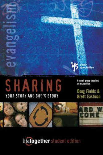 Sharing Your Story and God's Story--Student Edition: 6 Small Group Sessions on Evangelism