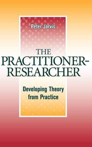 The Practitioner-Researcher: Developing Theory from Practice