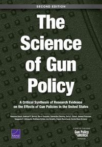 Cover image for The Science of Gun Policy: A Critical Synthesis of Research Evidence on the Effects of Gun Policies in the United States, Second Edition