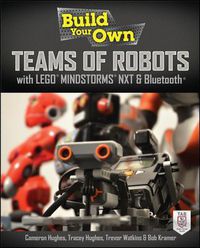 Cover image for Build Your Own Teams of Robots with LEGO (R) Mindstorms (R) NXT and Bluetooth (R)