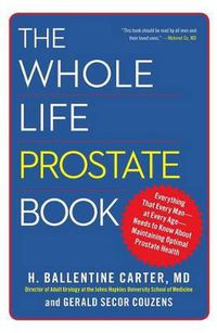 Cover image for The Whole Life Prostate Book: Everything That Every Man-at Every Age-Needs to Know About Maintaining Optimal Prostate Health