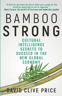 Cover image for Bamboo Strong: Cultural Intelligence Secrets To Succeed In The New Global Economy