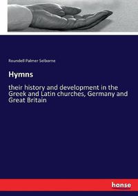 Cover image for Hymns: their history and development in the Greek and Latin churches, Germany and Great Britain