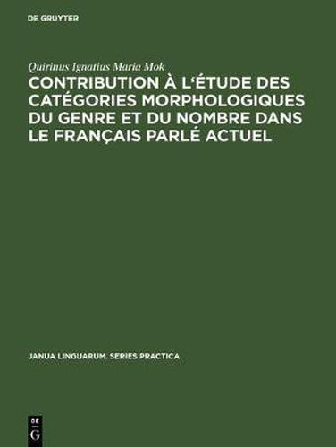 Cover image for Contribution A l'Etude Des Categories Morphologiques Du Genre Et Du Nombre Dans Le Francais Parle Actuel