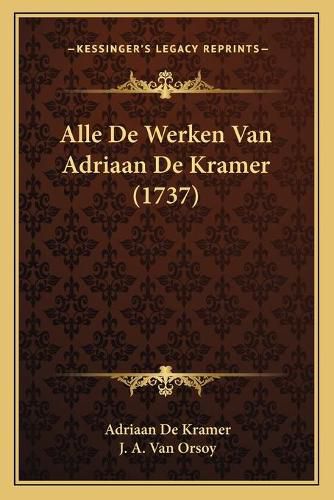 Cover image for Alle de Werken Van Adriaan de Kramer (1737)