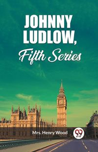 Cover image for Johnny Ludlow, Fifth Series