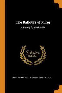 Cover image for The Balfours of Pilrig: A History for the Family