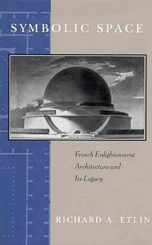 Cover image for Symbolic Space: French Enlightenment Architecture and Its Legacy