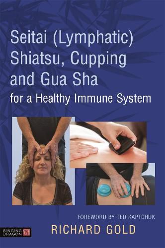 Cover image for Seitai (Lymphatic) Shiatsu, Cupping and Gua Sha for a Healthy Immune System