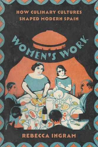 Cover image for Women's Work: How Culinary Cultures Shaped Modern Spain